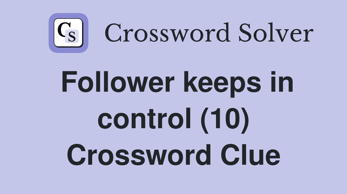 Follower keeps in control (10) Crossword Clue