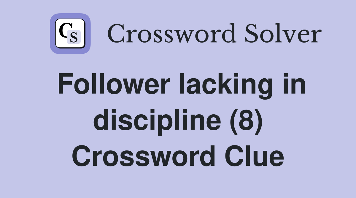 Follower lacking in discipline (8) Crossword Clue