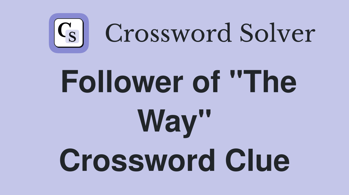 Follower of "The Way" Crossword Clue