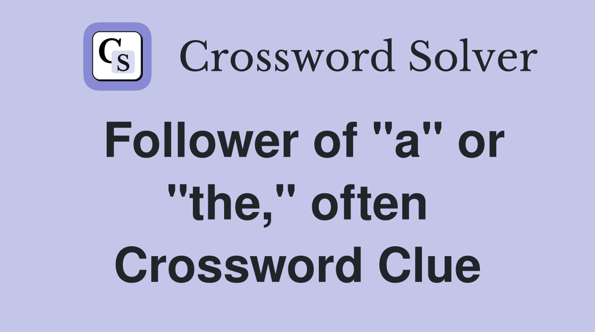 Follower of "a" or "the," often Crossword Clue