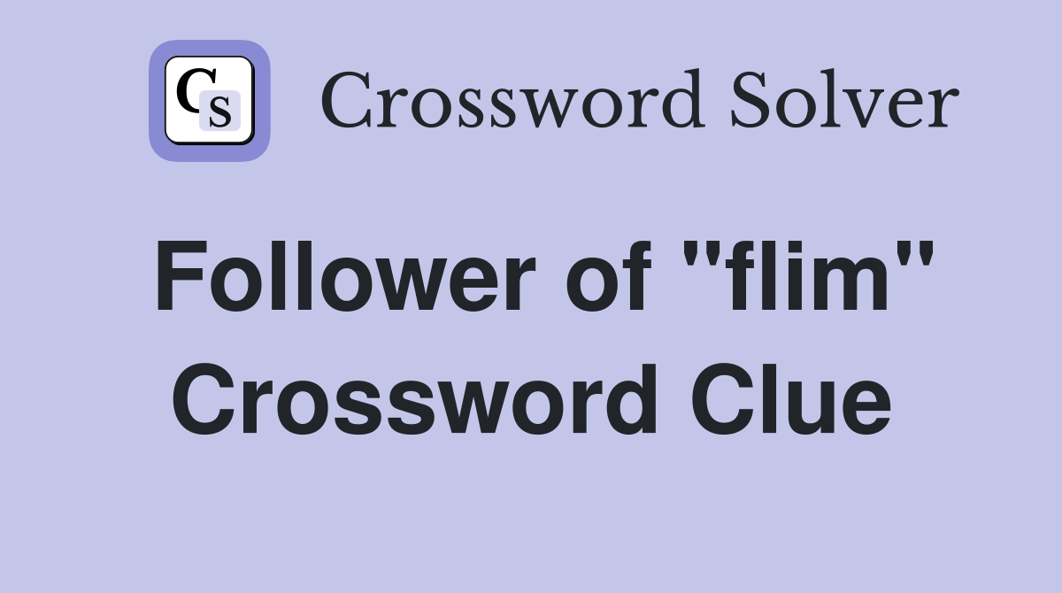 Follower of "flim" Crossword Clue