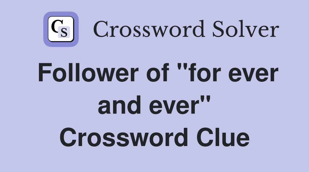 Follower of "for ever and ever" Crossword Clue