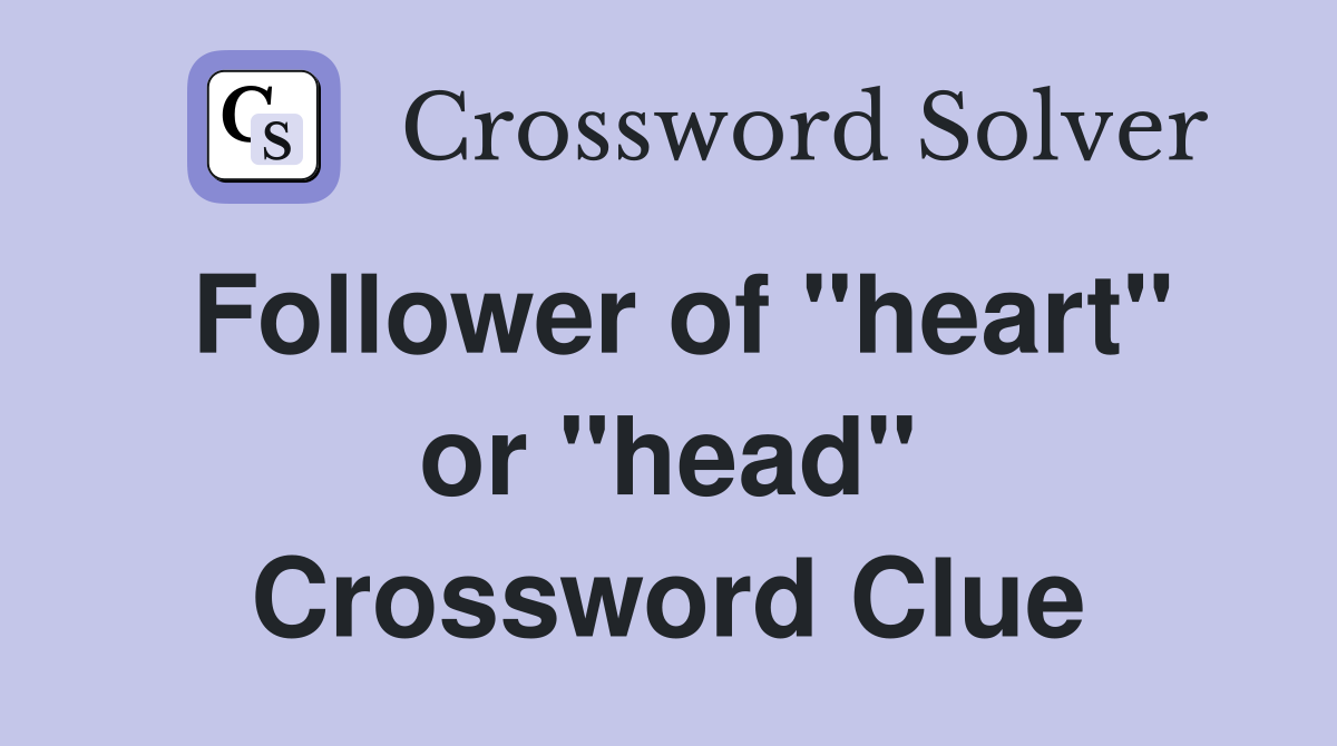Follower of "heart" or "head" Crossword Clue