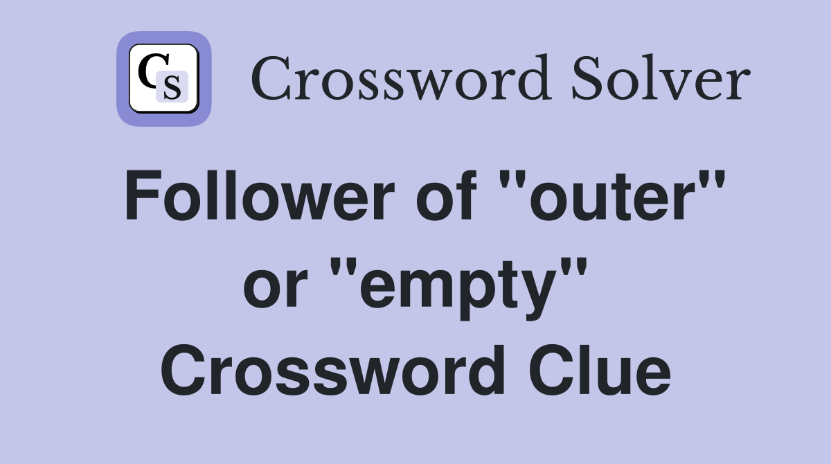 Follower of "outer" or "empty" Crossword Clue