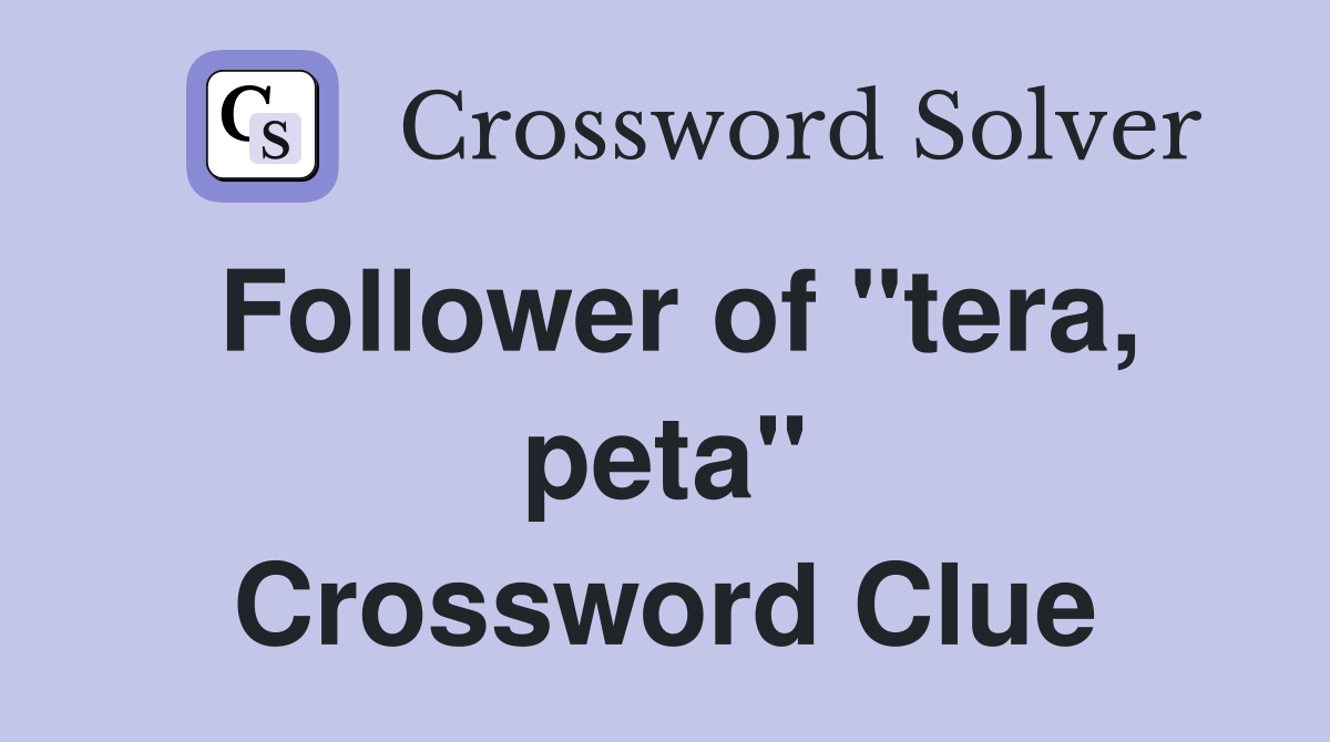 Follower of "tera, peta" Crossword Clue