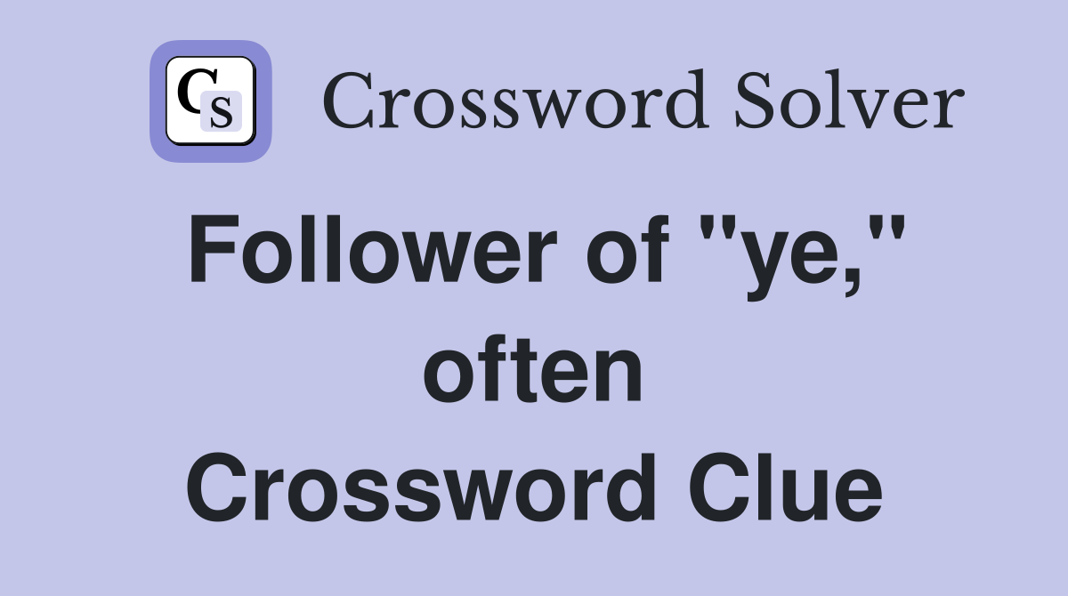 Follower of "ye," often Crossword Clue