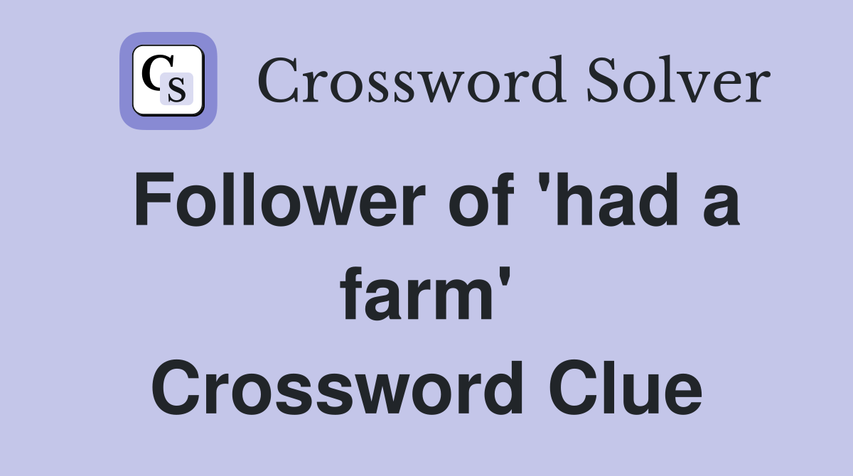 Follower of 'had a farm' Crossword Clue