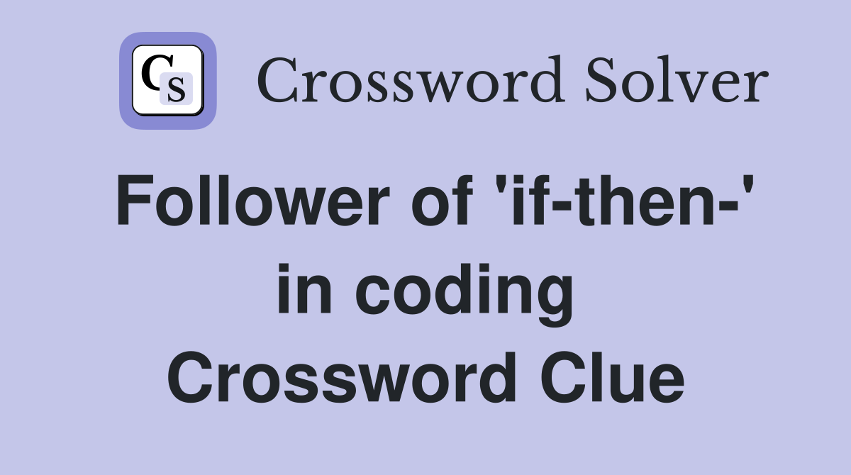Follower of 'if-then-' in coding Crossword Clue