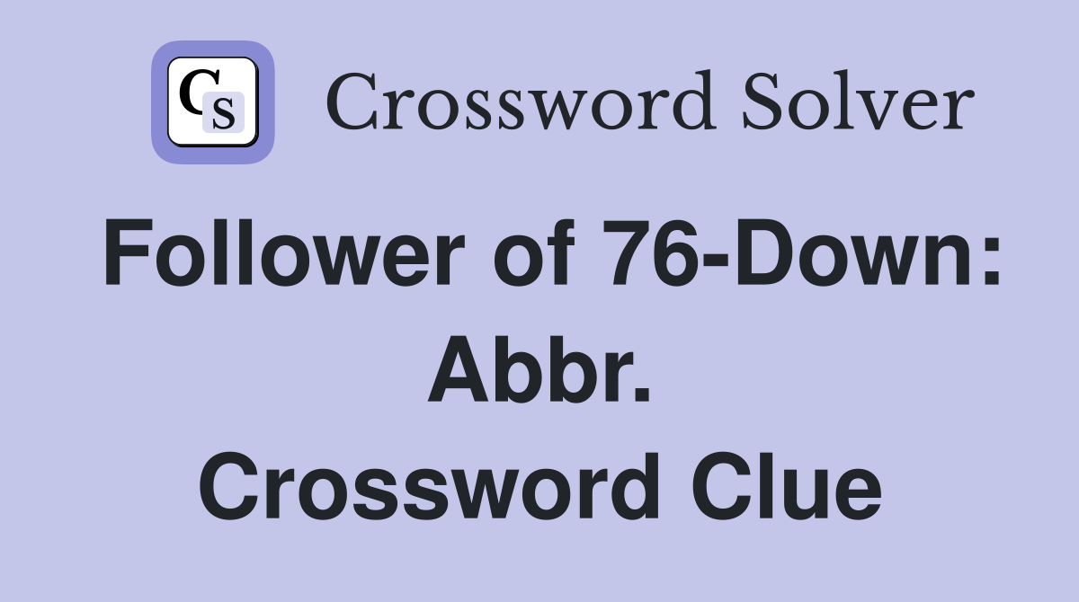 Follower of 76-Down: Abbr. Crossword Clue