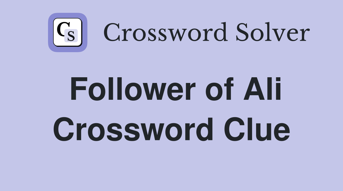 Follower of Ali Crossword Clue