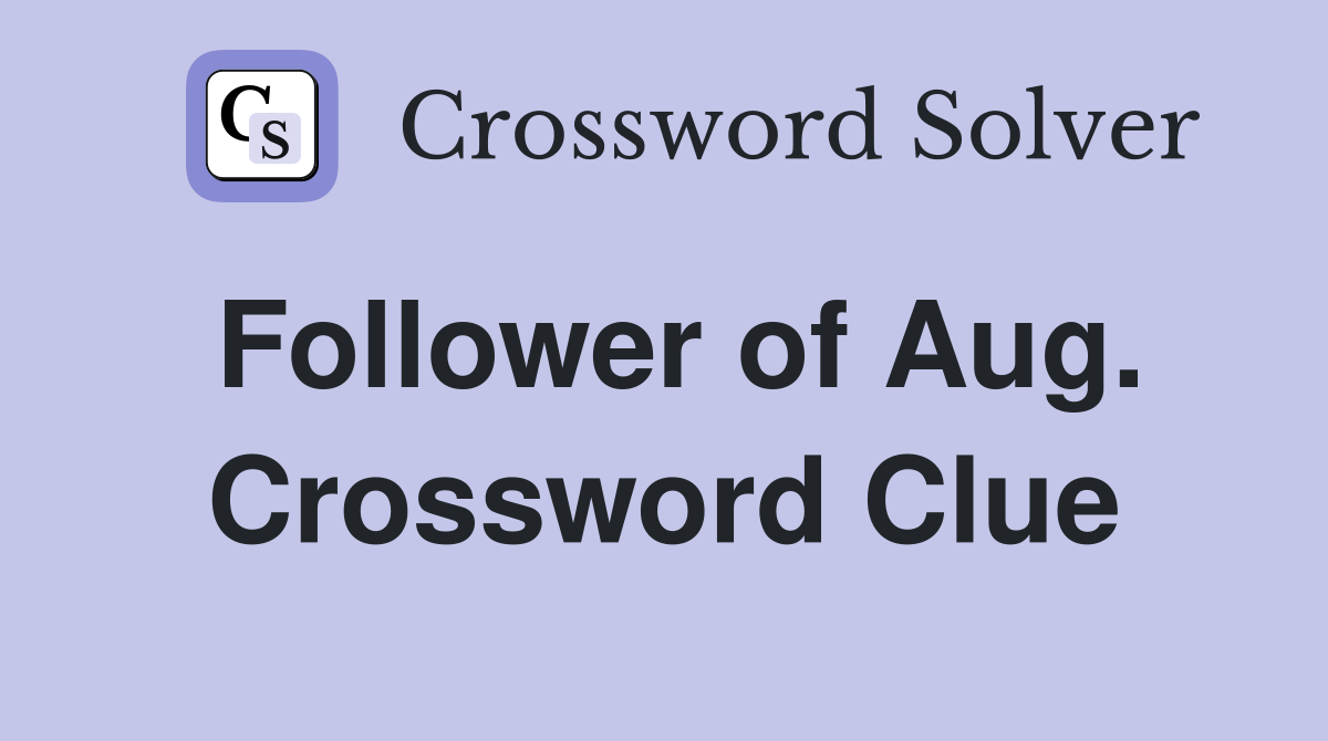 Follower of Aug. Crossword Clue