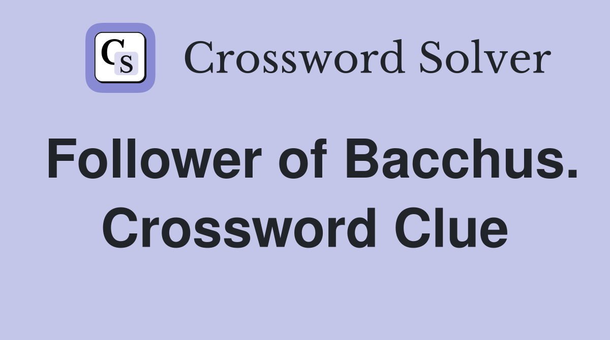 Follower of Bacchus. Crossword Clue