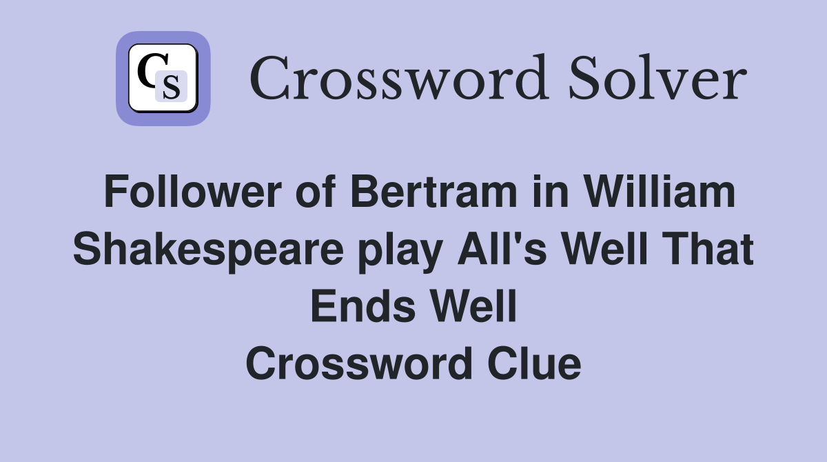 Follower of Bertram in William Shakespeare play All's Well That Ends Well Crossword Clue