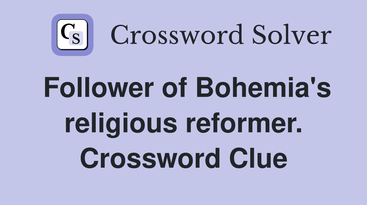 Follower of Bohemia's religious reformer. Crossword Clue