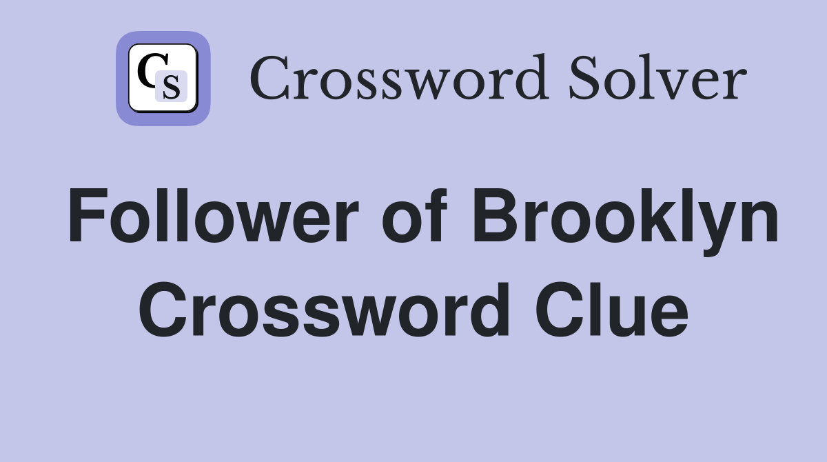 Follower of Brooklyn Crossword Clue