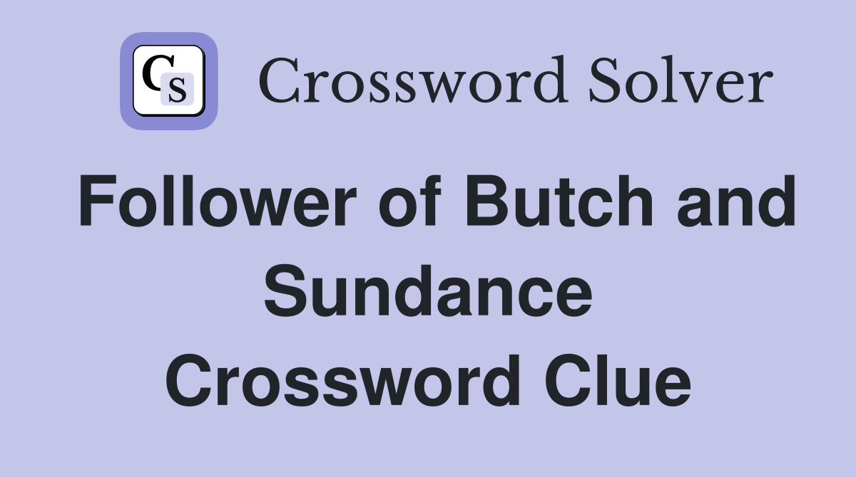 Follower of Butch and Sundance Crossword Clue