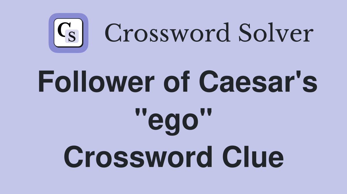 Follower of Caesar's "ego" Crossword Clue