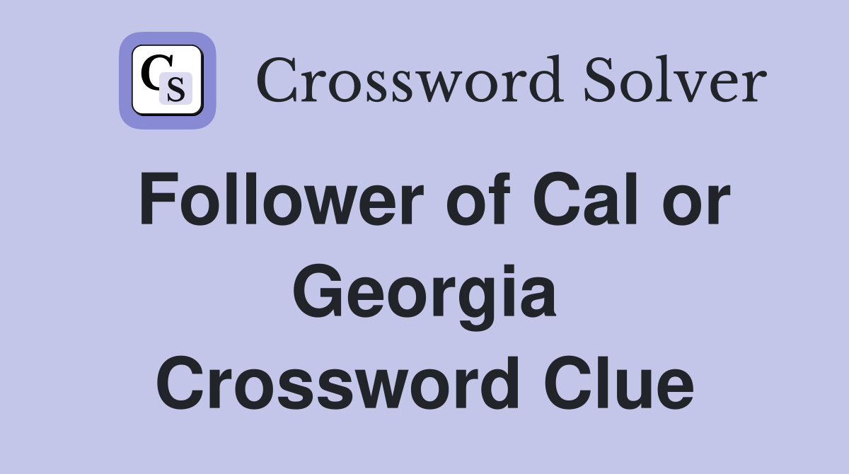 Follower of Cal or Georgia Crossword Clue