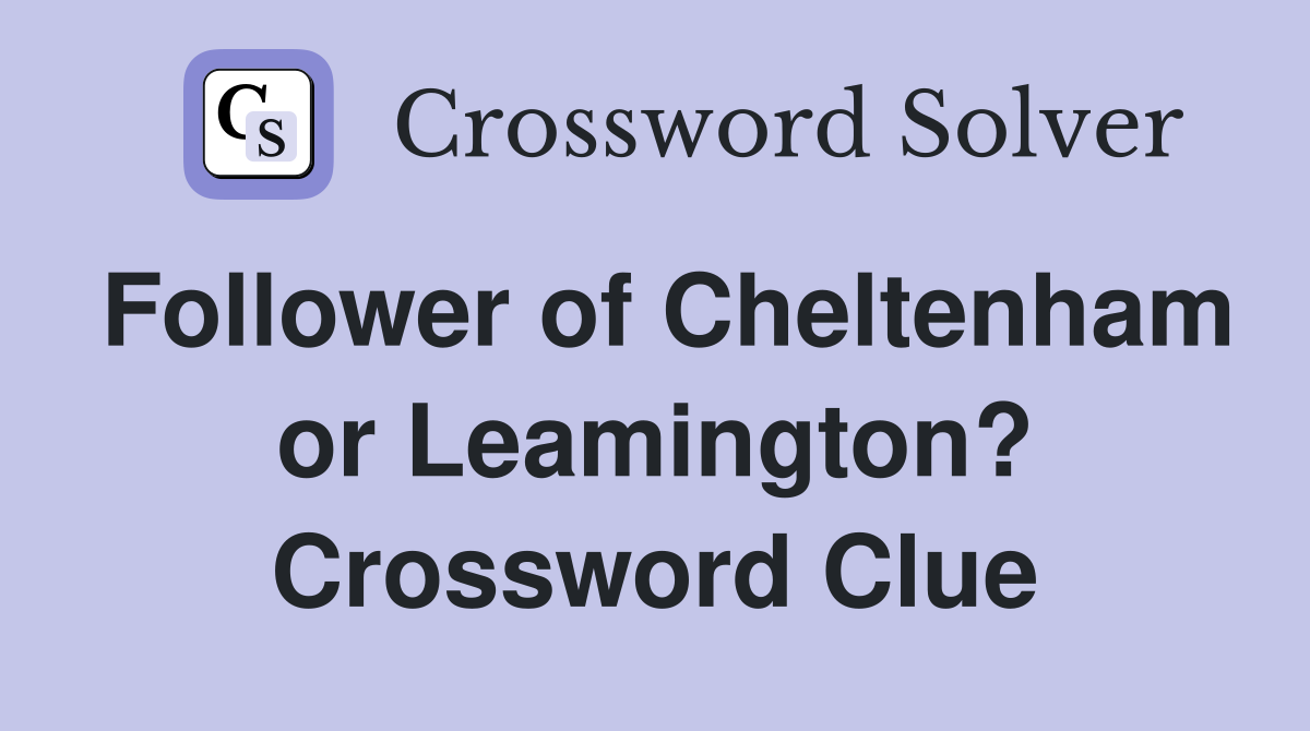 Follower of Cheltenham or Leamington? Crossword Clue