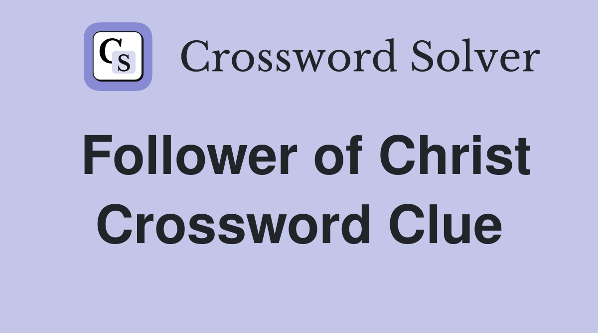 Follower of Christ Crossword Clue