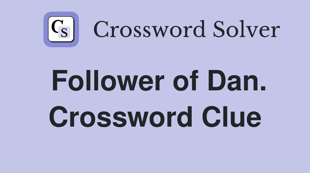 Follower of Dan. Crossword Clue