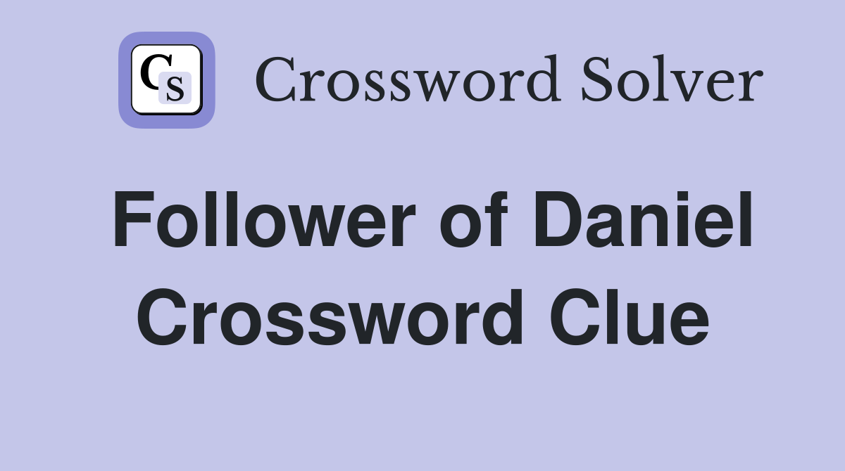 Follower of Daniel Crossword Clue