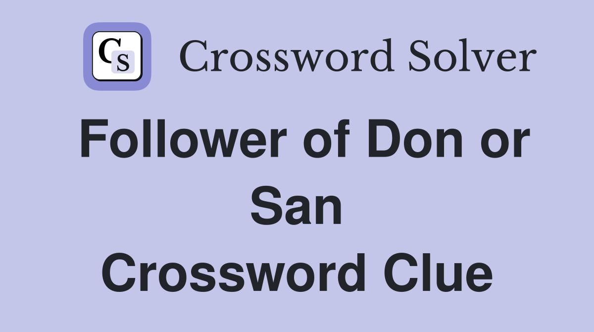 Follower of Don or San Crossword Clue