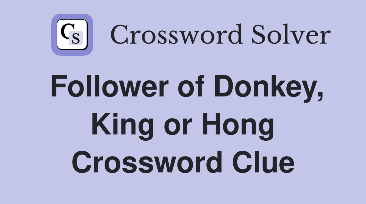 Follower of Donkey, King or Hong Crossword Clue