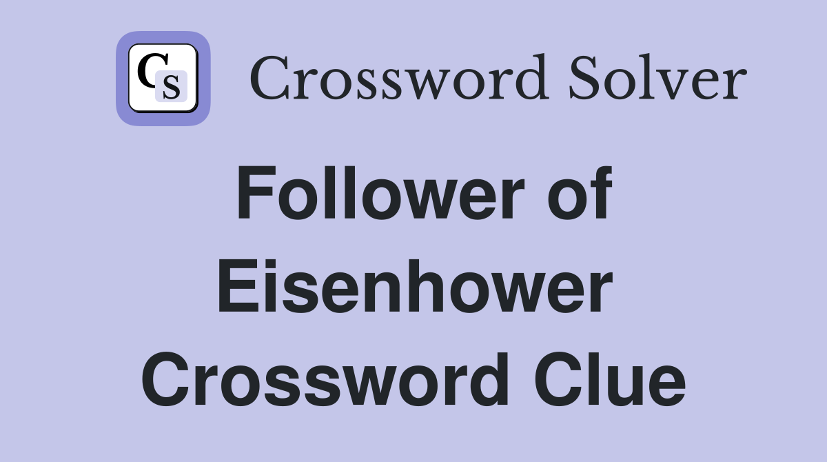 Follower of Eisenhower Crossword Clue