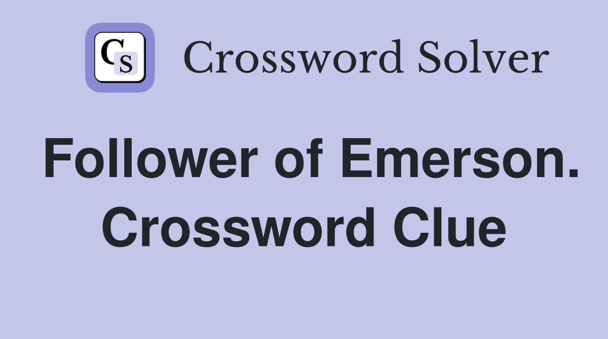 Follower of Emerson. Crossword Clue
