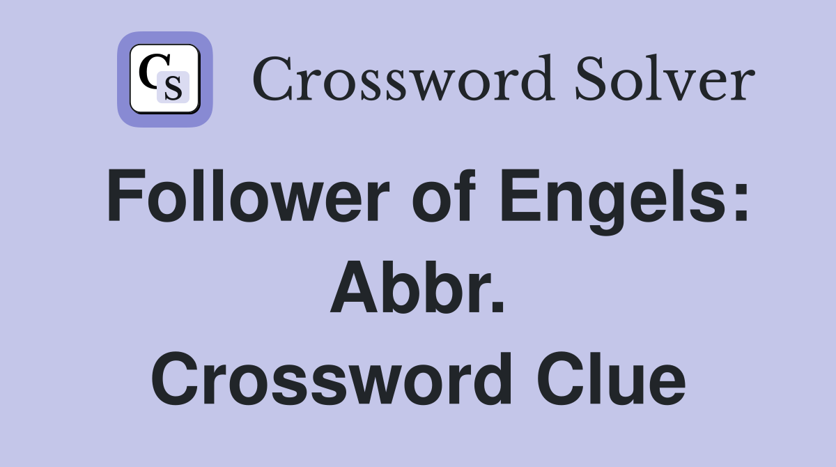 Follower of Engels: Abbr. Crossword Clue
