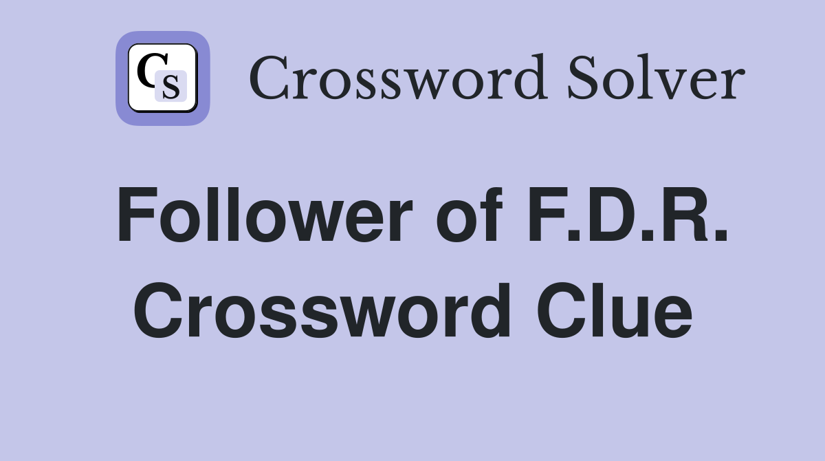 Follower of F.D.R. Crossword Clue