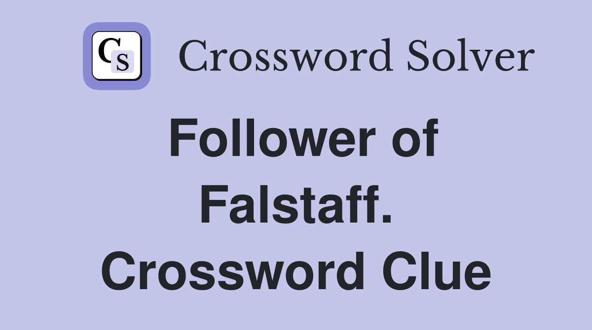 Follower of Falstaff. Crossword Clue
