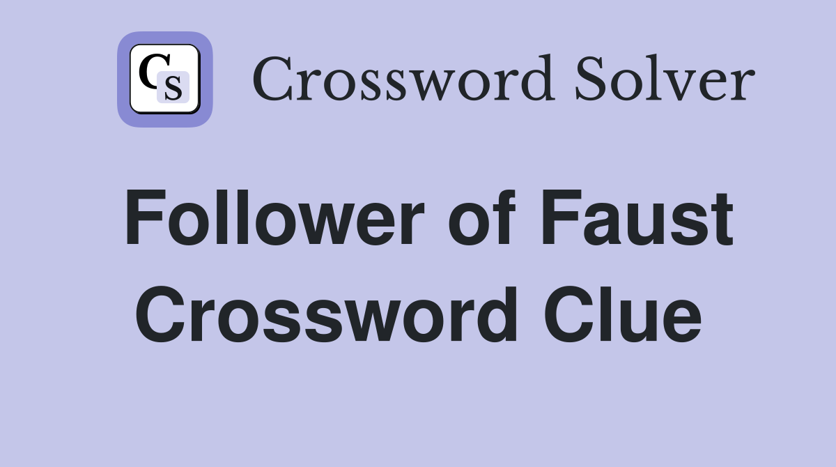 Follower of Faust Crossword Clue