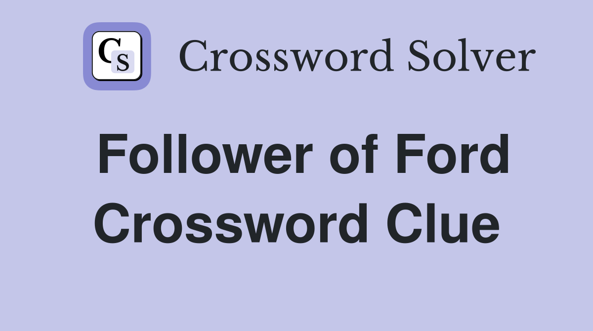Follower of Ford Crossword Clue
