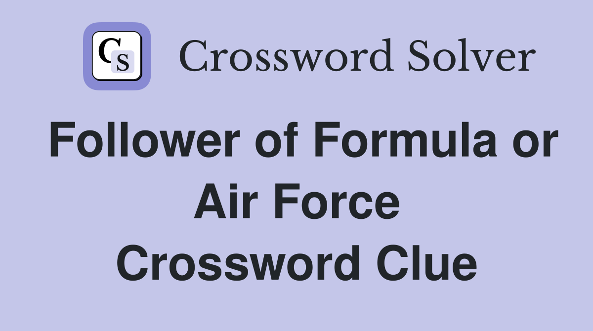 Follower of Formula or Air Force Crossword Clue