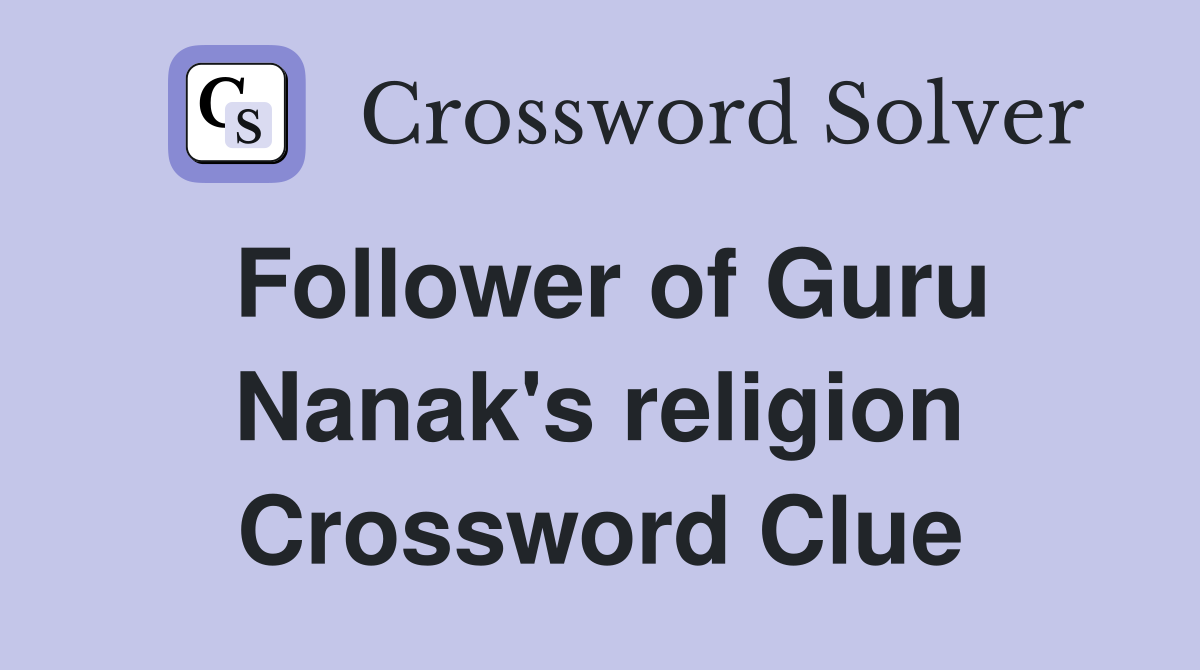 Follower of Guru Nanak's religion Crossword Clue