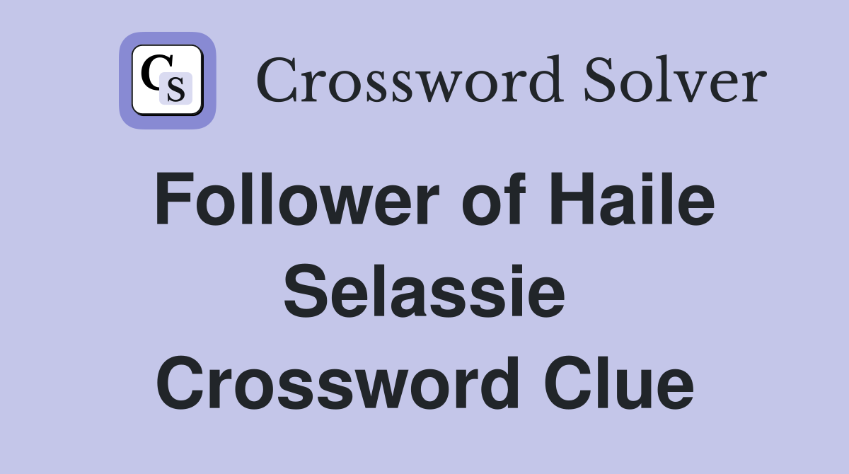 Follower of Haile Selassie Crossword Clue