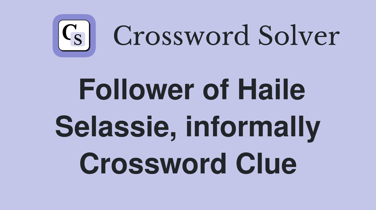 Follower of Haile Selassie, informally Crossword Clue