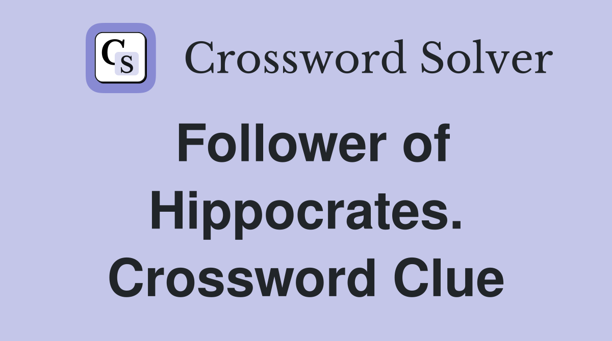 Follower of Hippocrates. Crossword Clue