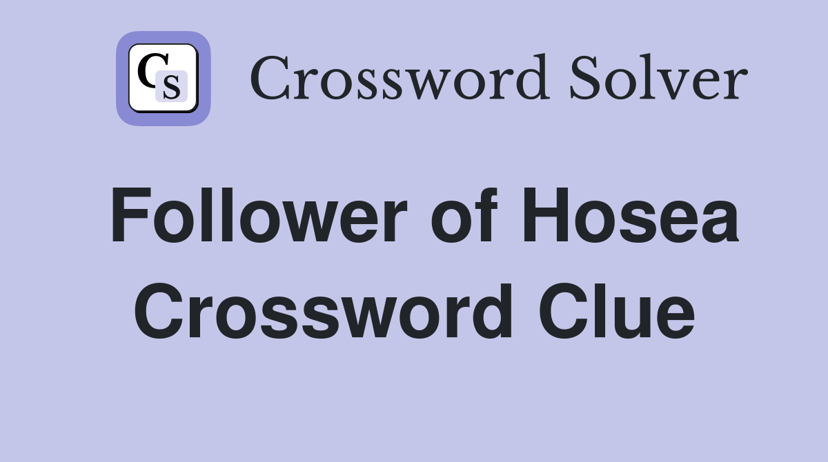 Follower of Hosea Crossword Clue