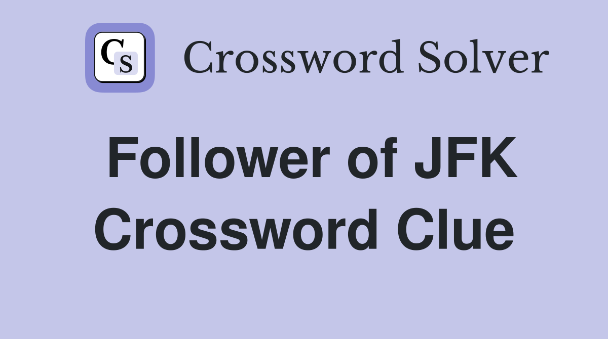 Follower of JFK Crossword Clue