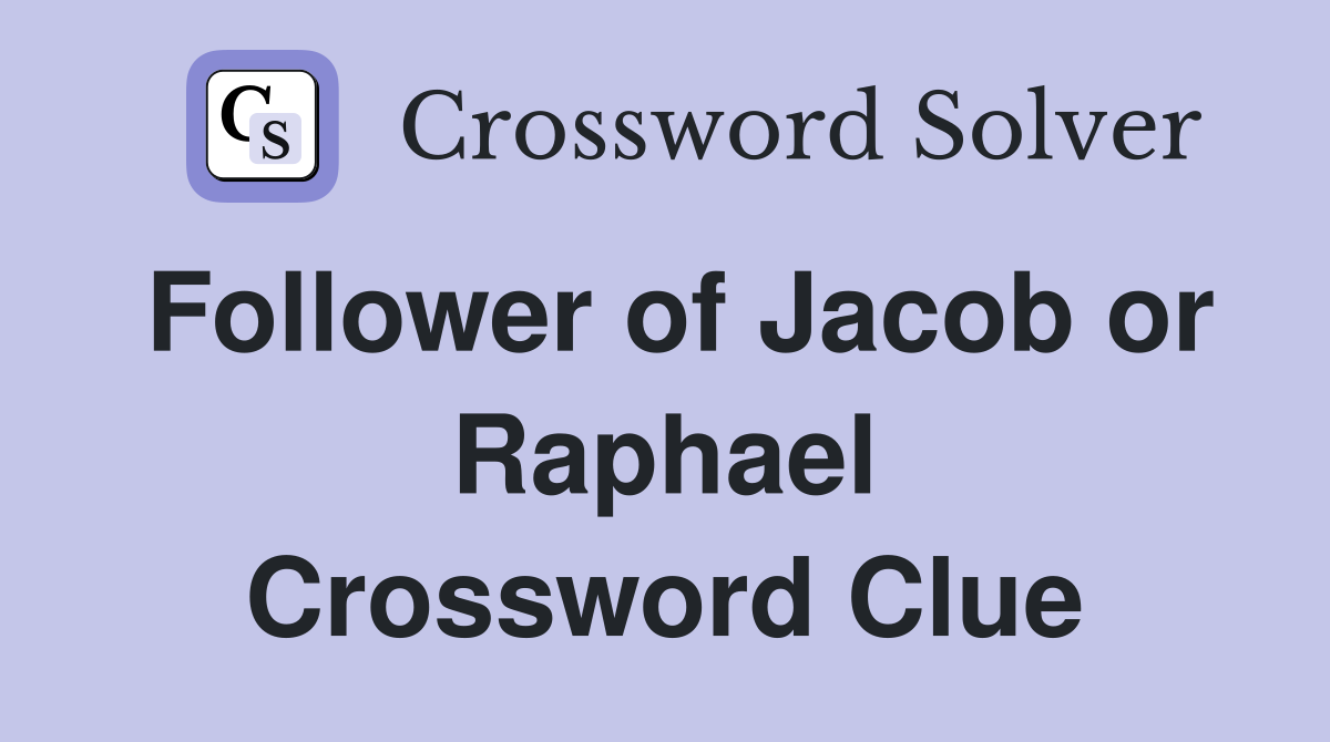 Follower of Jacob or Raphael Crossword Clue