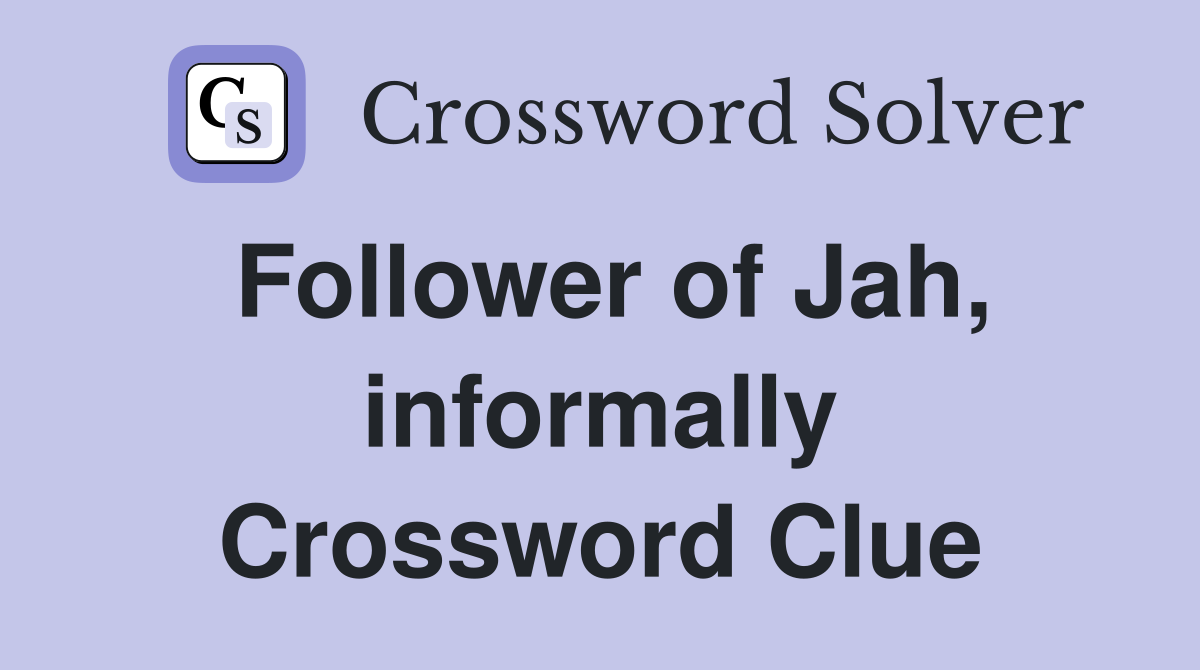 Follower of Jah, informally Crossword Clue