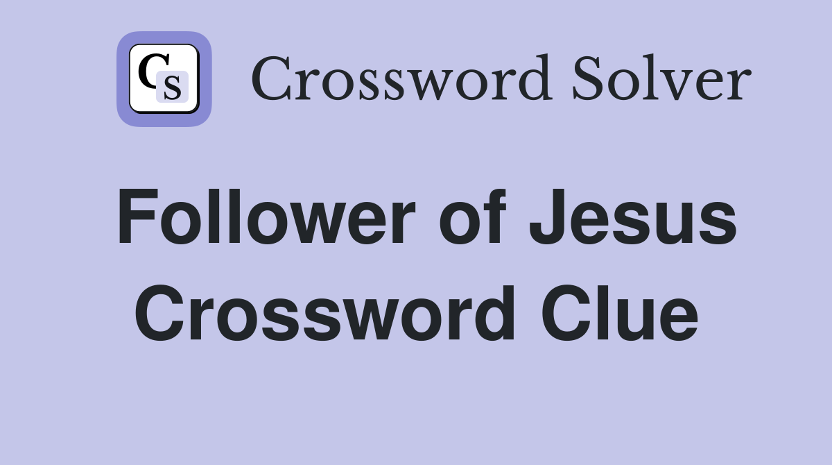 Follower of Jesus Crossword Clue