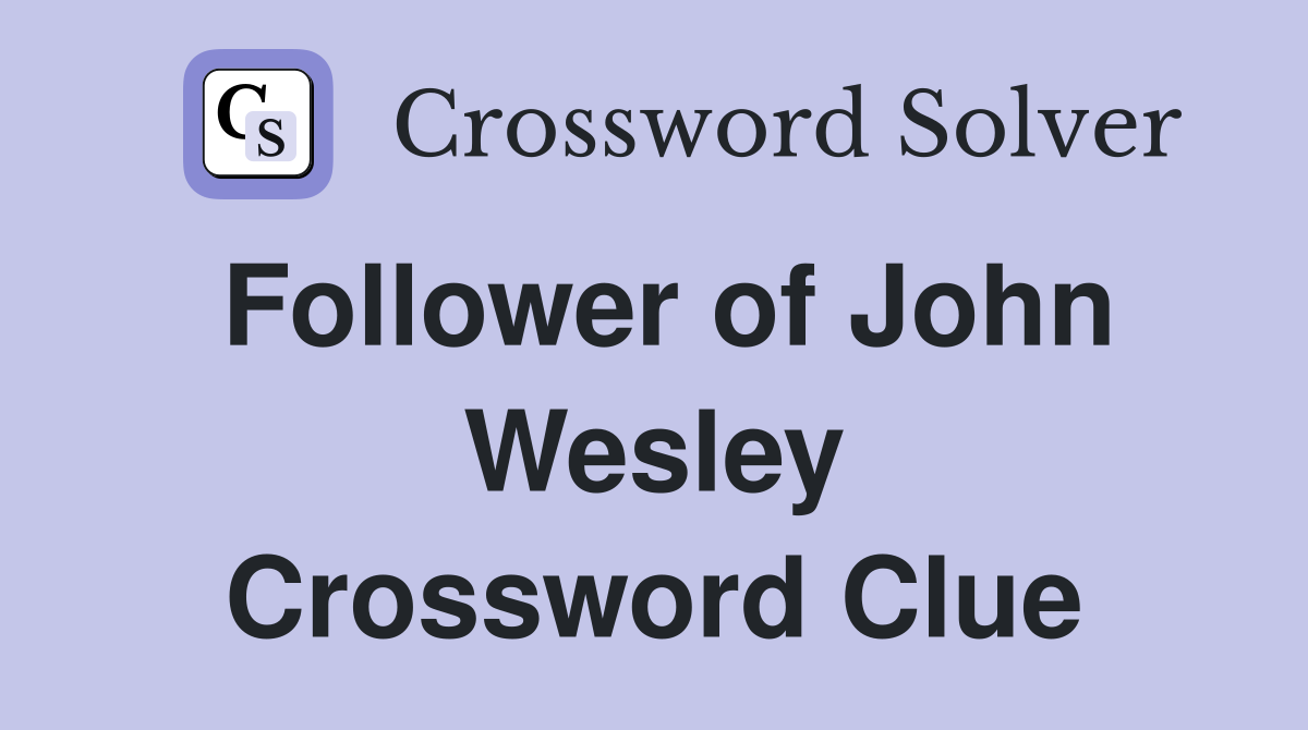 Follower of John Wesley Crossword Clue