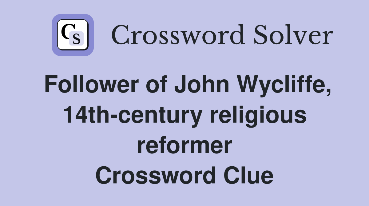 Follower of John Wycliffe, 14th-century religious reformer Crossword Clue