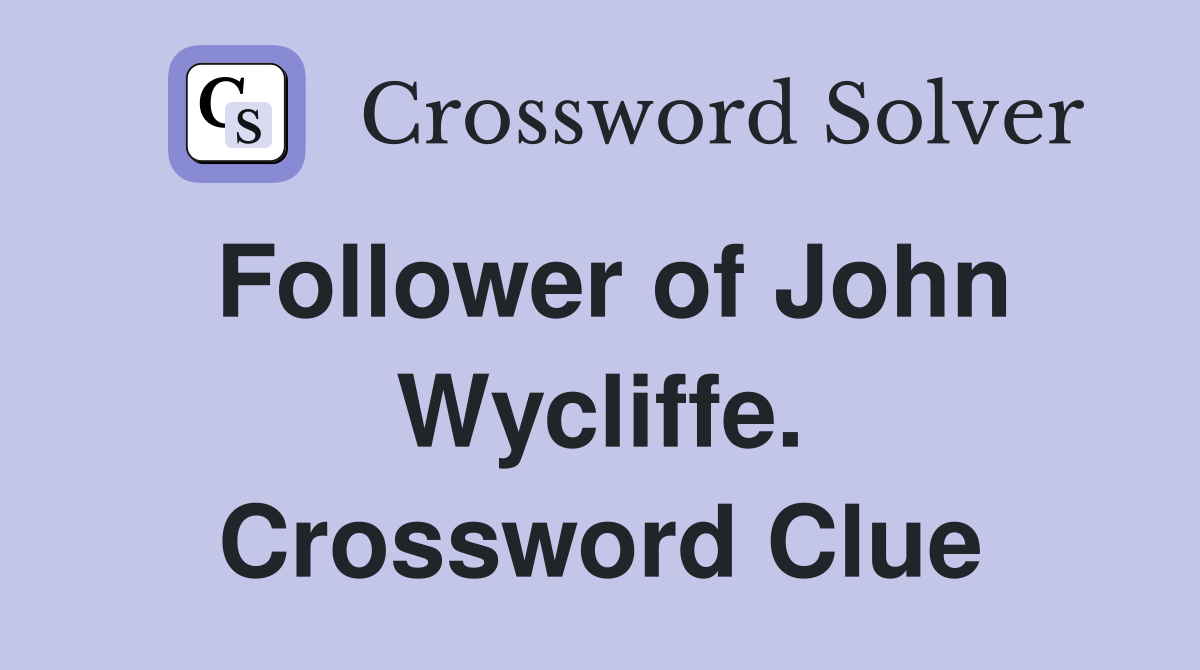 Follower of John Wycliffe. Crossword Clue