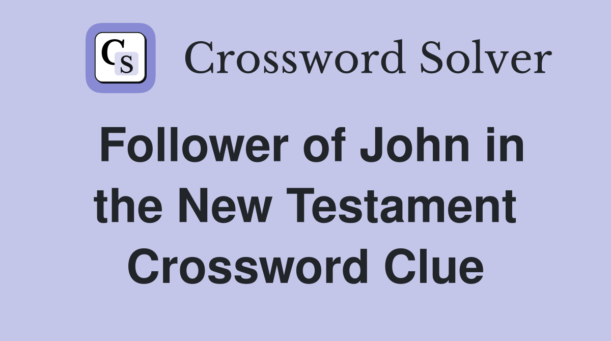 Follower of John in the New Testament Crossword Clue