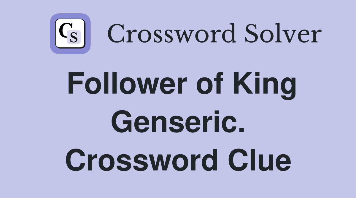 Follower of King Genseric. Crossword Clue